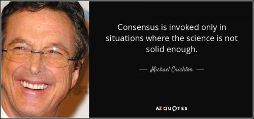 quote consensus is invoked only in situations where the science is not solid enough michael crichton