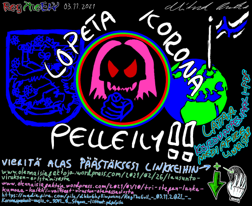 Tämä piirros on alunperin julkaistu DeviantArt kanavallani 03.11.2021 "RegTheEvil" mutta DeviantArtin ylläpito poisti sen koska oli sitä mieltä että se on vihapuhetta. Olen julkaissut sen myöhemmin uudestaan TokenTubella alkuvuodesta 2022 mutta TokenTuben kaatumisen jälkeen se hävisi netistä uudestaan enkä ladannut sitä takaisin TokenTubeen ja nythän koko TokenTubea ei enää ole olemassakaan niin julkaisen tämä vihdoin ja viimein pitkän poissaolon jälkeen KansanKuviin.

Voit ladata Koronaspesiaali-sarjis PDF-kirjasen tästä linkistä:
https://www.mediafire.com/file/dhkv6hf8iwfoxnc/RegTheEvil_-_03.11.2021_-_Koronaspesiaali-sarjis_+_SOVI_&_Stefan_-liitteet.pdf/file