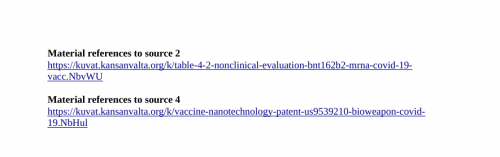 Material references to source 2
https://kuvat.kansanvalta.org/k/table-4-2-nonclinical-evaluation-bnt162b2-mrna-covid-19-vacc.NbvWU

Material references to source 4
https://kuvat.kansanvalta.org/k/vaccine-nanotechnology-patent-us9539210-bioweapon-covid-19.NbHul