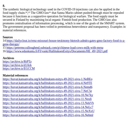 Sources
14 https://dailyclout.io/renz-missouri-house-testimony-biotech-admits-gates-gmo-factory-food-is-a-gene-therapy/
15 https://petermcculloughmd.substack.com/p/chinese-load-cows-milk-with-mrna
16 https://www.eduskunta.fi/FI/vaski/HallituksenEsitys/Documents/HE_49+2021.pdf

Archives
https://archive.is/RtPTa
https://archive.is/d1Ark
https://archive.is/EGCCM

Material references
https://kuvat.kansanvalta.org/k/hallituksen-esitys-49-2021-sivu-1.NeBEo
https://kuvat.kansanvalta.org/k/hallituksen-esitys-49-2021-sivu-4.Ne9TE
https://kuvat.kansanvalta.org/k/hallituksen-esitys-49-2021-sivu-6.Nemd6
https://kuvat.kansanvalta.org/k/hallituksen-esitys-49-2021-sivu-7.NeC5e
https://kuvat.kansanvalta.org/k/hallituksen-esitys-49-2021-sivu-10.Ne7ky
https://kuvat.kansanvalta.org/k/hallituksen-esitys-49-2021-sivu-11.NeuIi
https://kuvat.kansanvalta.org/k/hallituksen-esitys-49-2021-sivu-13.NekVb
https://kuvat.kansanvalta.org/k/hallituksen-esitys-49-2021-sivu-14.NeLc7
https://kuvat.kansanvalta.org/k/hallituksen-esitys-49-2021-sivu-15.NeXxU
https://kuvat.kansanvalta.org/k/hallituksen-esitys-49-2021-sivu-16.Nebml