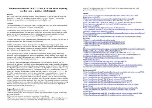 Sources
1 https://cdn.pfizer.com/pfizercom/product-pipeline/Pipeline_Update_01AUG2023_4.pdf
2 https://www.ema.europa.eu/en/news/spikevax-ema-recommends-approval-adapted-covid-19-vaccine-targeting-omicron-xbb15
3 https://www.modernatx.com/research/product-pipeline
4 https://www.youtube.com/watch?v=uru06az_80o at time index 2:52 and 3:25
5 https://apps.who.int/gb/COVID-19/pdf_files/2021/18_03/Item2.pdf
6 https://apps.who.int/gb/wgihr/pdf_files/wgihr1/WGIHR_Compilation-en.pdf
7 https://unctad.org/meeting/digital-identity-new-era-data-protection
8 https://developers.googleblog.com/2021/06/google-updates-passes-api-to-save-covid-testing-and-vaccination-information-on-Android-devices.html
9 https://www.apple.com/newsroom/2021/09/apple-announces-first-states-to-adopt-drivers-licenses-and-state-ids-in-wallet/
10 https://aws.amazon.com/blogs/database/building-a-secure-digital-id-using-amazon-managed-blockchain/
11 https://www.who.int/health-topics/digital-health/
12 https://intelligence.weforum.org/topics/a1G0X000005JJGcUAO
13 https://intelligence.weforum.org/topics/a1Gb0000000pTDREA2
14 https://www.id2020.org/
15 https://www.rockefellerfoundation.org/wp-content/uploads/2020/04/TheRockefellerFoundation_WhitePaper_Covid19_4_22_2020.pdf
16 https://www.youtube.com/watch?v=mVmKN4DSu3g at timeframe 24:10 – 27:05
17 https://www.federalregister.gov/documents/2022/03/14/2022-05471/ensuring-responsible-development-of-digital-assets
18 https://www.federalreserve.gov/newsevents/pressreleases/other20230315a.htm
19 https://www.bis.org/press/p210623.htm
20 https://www.bis.org/publ/othp33.pdf
21 https://www.who.int/news/item/28-11-2021-looking-to-the-future-the-rockefeller-foundation-and-who-identify-priorities-for-global-health-collaboration

Archives
1 https://web.archive.org/web/20231010153541/https://cdn.pfizer.com/pfizercom/product-pipeline/Pipeline_Update_01AUG2023_4.pdf
2 https://archive.is/t1sKt
3 https://archive.is/qcqIk
4 https://tube.kansanvalta.org/w/onfubgpHUmF5qNf5vsZNE3
5 https://web.archive.org/web/20211008143947/https://apps.who.int/gb/COVID-19/pdf_files/2021/18_03/Item2.pdf
6 https://web.archive.org/web/20221217022022/https://apps.who.int/gb/wgihr/pdf_files/wgihr1/WGIHR_Compilation-en.pdf
7 https://archive.is/sEz5Z
8 https://archive.is/mx4PN
9 https://archive.is/m6RPb
10 https://archive.is/R4kFE
11 https://archive.is/EN628
12 https://archive.is/6fpWM
13 https://archive.is/otLSy
14 http://web.archive.org/web/20200302080940/https://id2020.org/alliance
15 http://web.archive.org/web/20200424003417/https://www.rockefellerfoundation.org/wp-content/uploads/2020/04/TheRockefellerFoundation_WhitePaper_Covid19_4_22_2020.pdf
16 https://tube.kansanvalta.org/w/kCzKQriZJ6CCZTL32mNBnT
17 https://archive.is/XTeN8
18 https://archive.is/DZJYP
19 https://archive.is/P4BHZ
20 http://web.archive.org/web/20201014121938/https://www.bis.org/publ/othp33.pdf
21 https://archive.is/BkM4w

Reference materials
1 https://kuvat.kansanvalta.org/k/rules-based-system-treaty-constitution-subversion-who-un.N7zkU
2 https://kuvat.kansanvalta.org/k/agenda-2030-sdg-english.xnQE
3 https://kuvat.kansanvalta.org/k/agenda-2030-english.PZDi
4 https://kuvat.kansanvalta.org/k/world-economic-forum-digital-identity.hQf4
5 https://kuvat.kansanvalta.org/k/slide-27-google-passes-api.NOs0Z
6 https://kuvat.kansanvalta.org/k/slide-28-google-passes-api-esimerkki.NOuBJ
7 https://kuvat.kansanvalta.org/k/slide-29-google-identity-services-api.NO7Zw
8 https://kuvat.kansanvalta.org/k/slide-30-amazon-managed-blockchain-universal-mobile-
identity.NOJw4
9 https://kuvat.kansanvalta.org/k/slide-23-rockefeller-foundation-who-partnership.NOFio
10 https://kuvat.kansanvalta.org/k/slide-24-rockefeller-foundation-unique-patient-id-
number.NOLFc
11 https://kuvat.kansanvalta.org/k/slide-18-bank-international-settlements-press-release.NO0Bi
12 https://kuvat.kansanvalta.org/k/slide-19-bank-international-settlements.NOOzy